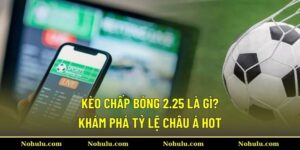 Kèo chấp bóng 2.25 là gì