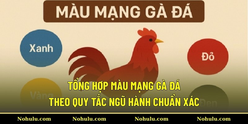 Tổng hợp màu mạng gà đá theo quy tắc ngũ hành chuẩn xác