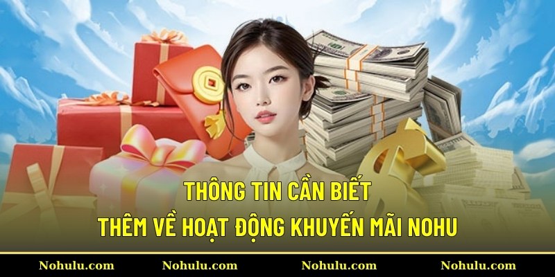 Thông tin cần biết thêm về hoạt động khuyến mãi Nohu