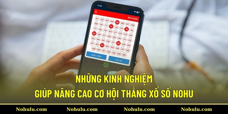 Những kinh nghiệm giúp nâng cao cơ hội thắng xổ số Nohu