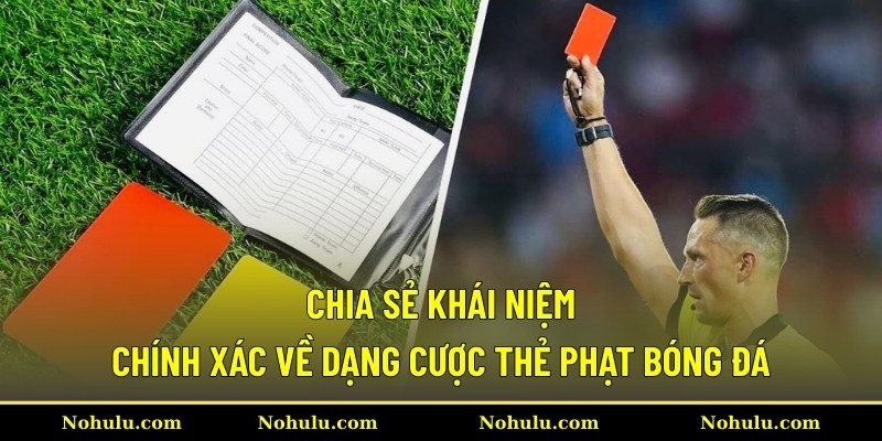 Chia sẻ khái niệm chính xác về dạng cược thẻ phạt bóng đá