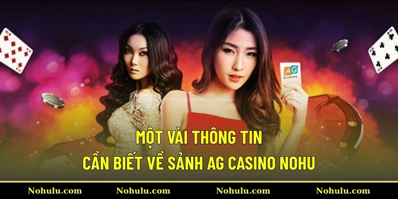 Một vài thông tin cần biết về sảnh AG casino Nohu